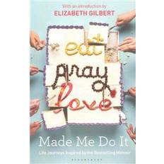 Eat me Bøker Eat Pray Love Made Me Do It: Life Journeys Inspired by the Bestselling Memoir (Heftet, 2016)
