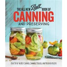 The All New Ball Book of Canning and Preserving: Over 350 of the Best Canned, Jammed, Pickled, and Preserved Recipes (Paperback, 2016)