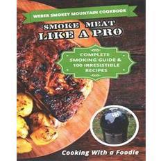 Weber smokey mountain Weber Smokey Mountain Cookbook: Complete Smoking Guide, 100 Irresistible Recipes (Paperback, 2015)