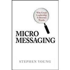 Micromessaging: Why Great Leadership is Beyond Words (Hardcover, 2006)