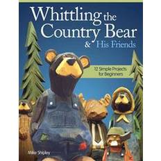 Whittling the Country Bear & His Friends: 12 Simple Projects for Beginners (Heftet, 2013)