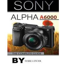 Sony Alpha A6000: The Complete Guide (Paperback, 2015)