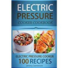 Books Electric Pressure Cooker Cookbook: 100 Electric Pressure Cooker Recipes: Delicious, Quick And Easy To Prepare Pressure Cooker Recipes With An Easy Volume 1 (Electric pressure cookbooks)