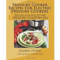 Pressure Cooker Recipes For Electric Pressure Cookers: 250 Delicious Electric Pressure Cooker Recipes