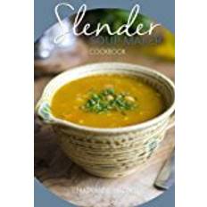 Slender Soup Maker Cookbook: Low Calorie Recipes for the Soup Maker under 100, 200, 300, 400 and 500 calories: Volume 3 (Slender Cookbooks)