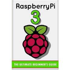 Raspberry Pi 3: The Ultimate Beginner's Guide! (Raspberry Pi 3) (Paperback, 2016)