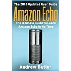 Amazon Echo: The Ultimate Guide to Learn Amazon Echo In No Time: Volume 7 (Amazon Prime, internet device,guide)