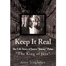 Books Keep It Real: The Life Story of James Jimmy Palao The King of Jazz