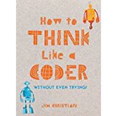 How to Think Like a Coder: Without Even Trying (Innbundet, 2017)