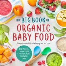 The Big Book of Organic Baby Food: Baby Purees, Finger Foods, and Toddler Meals for Every Stage (Paperback, 2016)