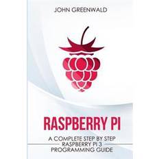Raspberry Pi: A Complete Step by Step Raspberry Pi 3 Programming Guide (Paperback, 2017)