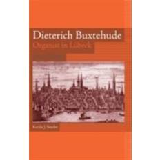 Dieterich Buxtehude: Organist in Lubeck (Eastman Studies in Music) (Audiobook, CD, 2008)