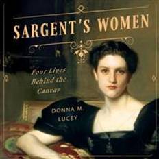 Sargent's Women: Four Lives Behind the Canvas (Audiobook, CD, 2017)