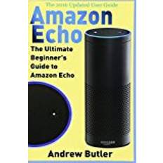 Amazon Echo: The Ultimate Beginner's Guide to Amazon Echo: Volume 6 (Amazon Prime, internet device, guide)