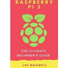 Raspberry Pi 3: The Ultimate Beginner's Guide (Paperback, 2017)