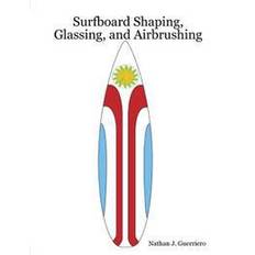 Surfboard Shaping, Glassing, and Airbrushing (Heftet, 2011)