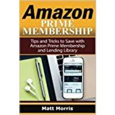 Amazon Prime and Kindle Lending Library: Tips and Tricks to Save with Amazon Prime Membership and Lending Library (Amazon Prime, kindle library, kindle unlimited)