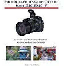 Books Photographer's Guide to the Sony DSC-RX10 IV: Getting the Most from Sony's Advanced Digital Camera (Paperback, 2017)