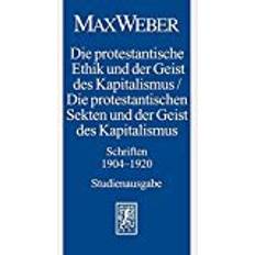Max Weber-Studienausgabe: Band I/18: Die Protestantische Ethik Und Der Geist Des Kapitalismus / Die Protestantischen Sekten Und Der Geist Des Kapitalismus. Schriften 1904-1920: 1/18