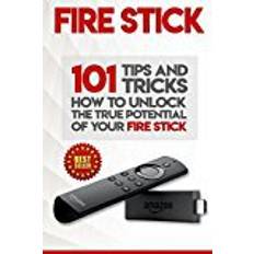 Books Fire Stick: How To Unlock The True Potential Of Your Fire Stick: Plus 101 Tips And Tricks! (Streaming Devices, Amazon Fire TV Stick User Guide, How To Use Fire Stick)