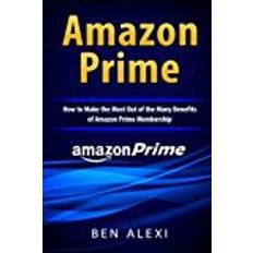 Amazon Prime: How to Make the Most Out of the Many Benefits of Amazon Prime Membership