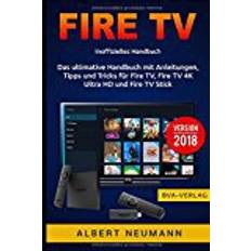 FIRE TV: Das ultimative Handbuch mit Anleitungen, Tipps und Tricks für Fire TV, Fire TV 4K Ultra HD und Fire TV Stick - Version 2018