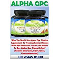 Books Alpha Gpc: Why The World Use Alpha Gpc Choline Supplement To Treat Alzheimer Disease With Best Nootropic Stacks And Where To Buy Alpha Gpc Cheap ... Bitartrate,Cdp Choline, Centrophenoxine)
