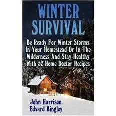Reference Books Winter Survival: Be Ready for Winter Storms in Your Homestead or in the Wilderness and Stay Healthy with 52 Home Doctor Recipes: (Prepp (Paperback, 2016)