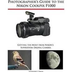 Nikon coolpix p1000 Digital Cameras Photographer's Guide to the Nikon Coolpix P1000 (Paperback, 2018)
