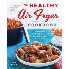 Books The Healthy Air Fryer Cookbook: Truly Healthy Fried Food Recipes with Low Salt, Low Fat, and Zero Guilt (Paperback, 2017)