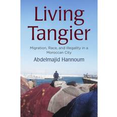 Living Tangier: Migration, Race, and Illegality in a... (Gebunden, 2020)
