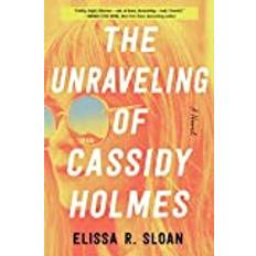 The Unraveling of Cassidy Holmes: A Novel (Heftet, 2020)