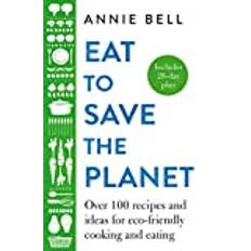 Eat to Save the Planet: Over 100 Recipes and Ideas for... (Gebunden, 2020)