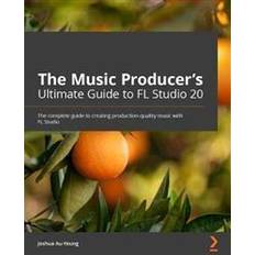 Fl studio The Music Producer's Ultimate Guide to FL Studio 20 (Geheftet)