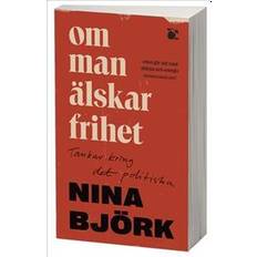 Essay & Reportasje - Svensk Bøker Om man älskar frihet : tankar kring det politiska (Heftet)