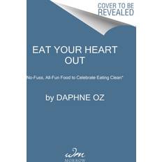 Medicine & Nursing Books Eat Your Heart Out by Daphne Oz (Hardcover)