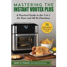 Mastering the Instant Vortex Plus by James O Fraioli Paperback