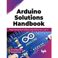 Arduino Solutions Handbook: Design interesting DIY projects using Arduino Uno, C and C English Edition