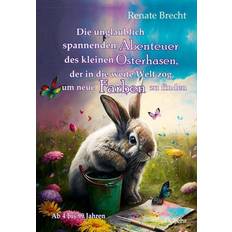 Abenteuer - Deutsch Bücher Die unglaublichen Abenteuer des kleinen Osterhasen, der in die weite Welt zog, um neue Farben zu finden Kinderbuch ab 4 Jahren