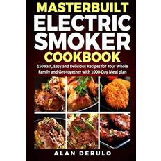 Books Masterbuilt Electric Smoker Cookbook: 150 Fast, Easy and Delicious Recipes for Your Whole Family and Get-together with 1000-Day Meal plan