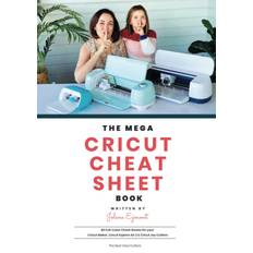 Arts & Crafts The Mega Cricut Cheat Sheet Book: 80 Full-Color Cheat Sheets for your Cricut Maker, Cricut Explore Air 2 and Cricut Joy Cutters