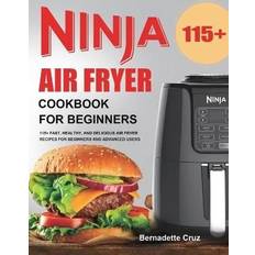 Ninja Air Fryer Cookbook for Beginners: 115 Fast, Healthy, and Delicious Air Fryer Recipes for Beginners and Advanced Users