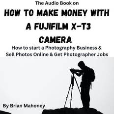 Books The Audio Book on How To Make Money with a Fujifilm X-T3 Camera Download
