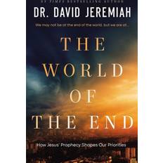 The World of the End: How Jesus' Prophecy Dr. David Jeremiah