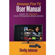 Books Amazon Fire TV User Manual: Guide to Unleash Your Streaming Media Device