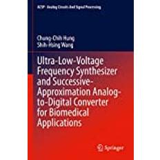 Ultra-Low-Voltage Frequency Synthesizer and Successive-Approximation Analog-to-Digital Converter for Biomedical Applications Shih-Hsing Wang 9783030888473