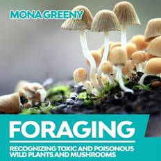 Foraging: Recognizing Toxic and Poisonous Wild Plants and Mushrooms (, MP3, 2020)