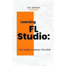 Learning FL Studio: Your Guide To Master The DAW (Geheftet)