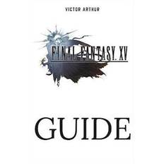 Bücher Final Fantasy XV Guide: Walkthrough, Side Quests, Bounty Hunts, Food Recipes, Cheats, Secrets and More (Geheftet, 2018)