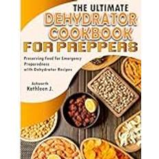 The Ultimate Dehydrator Cookbook for Preppers: Preserving Food for Emergency Preparedness with Dehydrator Recipes (Geheftet)